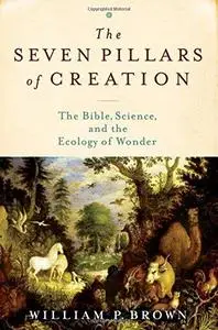 The Seven Pillars of Creation: The Bible, Science, and the Ecology of Wonder