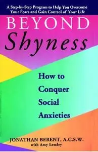 «BEYOND SHYNESS: HOW TO CONQUER SOCIAL ANXIETY STEP» by Jonathan Berent