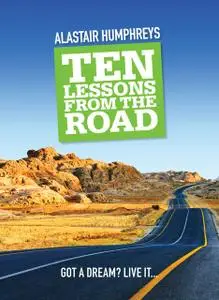 «Ten Lessons from the Road» by Alastair Humphreys