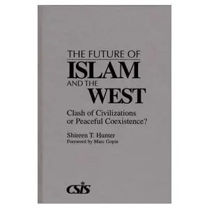 The Future of Islam and the West: Clash of Civilizations or Peaceful Coexistence?