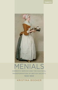 Menials : Domestic Service and the Cultural Transformation of British Society, 1650–1850