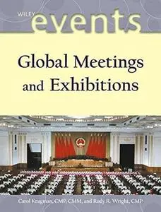 Global Meetings and Exhibitions (The Wiley Event Management Series) (Repost)