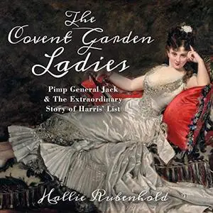 The Covent Garden Ladies: Pimp General Jack & The Extraordinary Story of Harris' List [Audiobook]