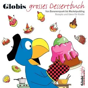 Globis großes Dessertbuch - Von Bananenpudding bis Wackelquark - Rezepte und Ideen für Kinder (repost)