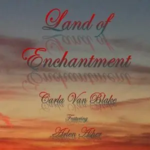Carla Van Blake - Land of Enchantment (feat. Arlen Asher) (2018)
