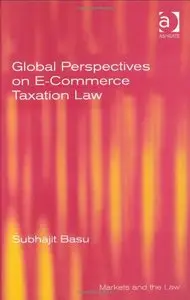 Global Perspectives on E-Commerce Taxation Law (Markets and the Law) New edition