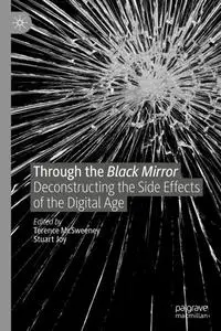 Through the Black Mirror: Deconstructing the Side Effects of the Digital Age