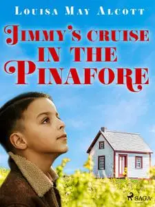 «Jimmy's Cruise in the Pinafore» by Louisa May Alcott