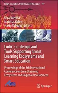 Ludic, Co-design and Tools Supporting Smart Learning Ecosystems and Smart Education: Proceedings