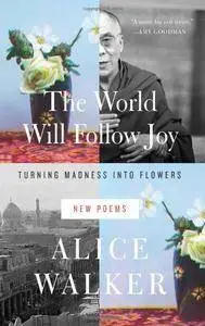 The World Will Follow Joy: Turning Madness into Flowers