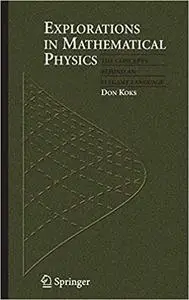 Explorations in Mathematical Physics: The Concepts Behind an Elegant Language