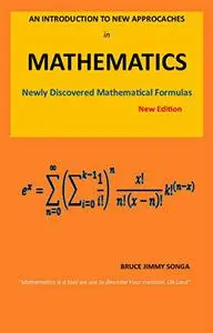 AN INTRODUCTION TO NEW APPROACHES IN MATHEMATICS: Newly Discovered Mathematical Formulas