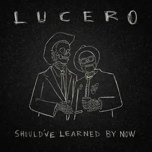 Lucero - Should've Learned by Now (2023)
