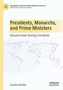 Presidents, Monarchs, and Prime Ministers: Executive Power Sharing in the World