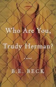 «Who Are You, Trudy Herman» by B.E. Beck