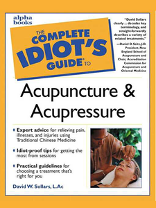 Complete Idiot's Guide To Acupuncture And Acupressure
