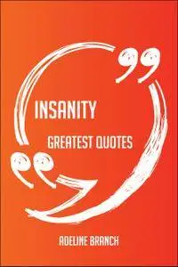 Insanity Greatest Quotes - Quick, Short, Medium Or Long Quotes. Find The Perfect Insanity Quotations For All Occasions -