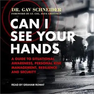 Can I See Your Hands: A Guide to Situational Awareness, Personal Risk Management, Resilience and Security [Audiobook]