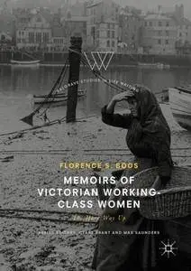 Memoirs of Victorian Working-Class Women: The Hard Way Up (Palgrave Studies in Life Writing)