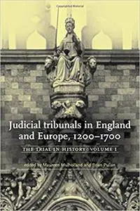 Judicial Tribunals in England and Europe, 1200-1700: The trial in history, volume I