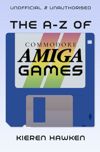 The A-Z of Commodore Amiga Games : Volume 1