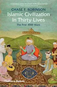 Islamic Civilization in Thirty Lives: The First 1,000 Years