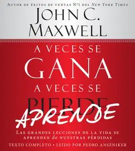«A Veces se Gana - A Veces Aprende» by John C. Maxwell