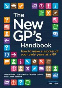 The New GP′s Handbook How to Make a Success of Your Early Years as a GP