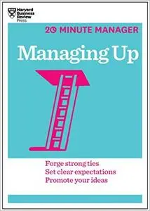 Managing Up (HBR 20-Minute Manager)