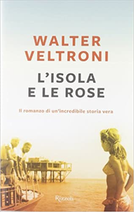 L'isola e le rose - Walter Veltroni