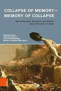 Collapse of Memory - Memory of Collapse: Narrating Past, Presence and Future Abot Periods of Crisis