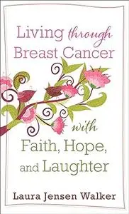 Living through Breast Cancer with Faith, Hope, and Laughter