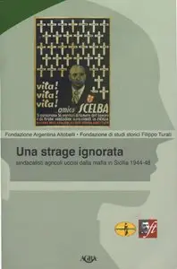 Una strage ignorata. Sindacalisti agricoli uccisi dalla mafia in Sicilia 1944-48