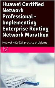 Huawei Certified Network Professional - Implementing Enterprise Routing Network Marathon