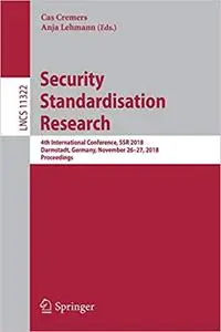 Security Standardisation Research: 4th International Conference, SSR 2018, Darmstadt, Germany, November 26-27, 2018, Pro