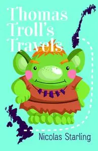 «Thomas Troll's Travels» by Nicolas Starling