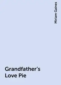 «Grandfather's Love Pie» by Miriam Gaines