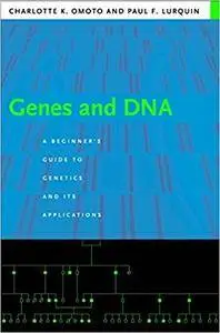 Genes and DNA: A Beginner's Guide to Genetics and Its Applications
