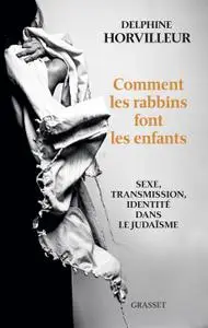 Delphine Horvilleur, "Comment les rabbins font les enfants : Sexe, transmission et identité dans le judaïsme"