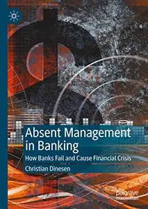 Absent Management in Banking: How Banks Fail and Cause Financial Crisis (Repost)