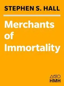 Merchants of Immortality: Chasing the Dream of Human Life Extension