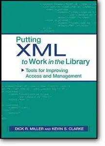 Dick R. Miller, Kevin S. Clarke, «Putting XML to Work in the Library: Tools for Improving Access and Management»