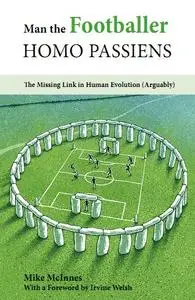 Man the Footballer - Homo Passiens: The Missing Link in Human Evolution (Arguably)