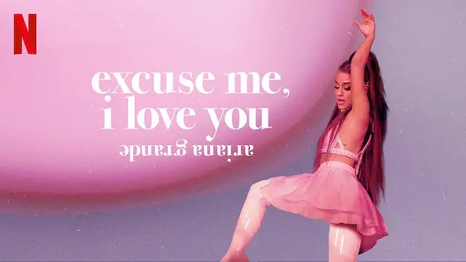 Ariana Grande: Excuse Me, I Love You (2020)