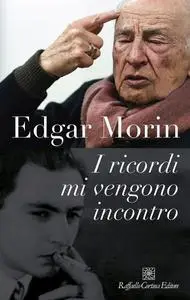 Edgar Morin - I ricordi mi vengono incontro
