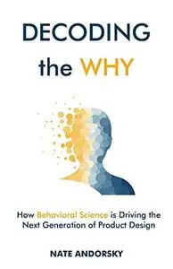 Decoding the Why: How Behavioral Science is Driving the Next Generation of Product Design