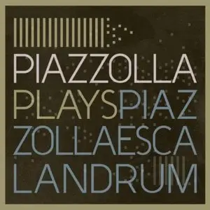 Escalandrum - Piazzolla Plays Piazzolla (2011)