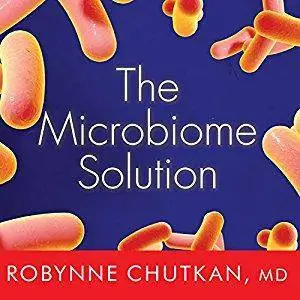 The Microbiome Solution: A Radical New Way to Heal Your Body from the Inside Out [Audiobook]