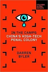 In the Camps: China's High-Tech Penal Colony