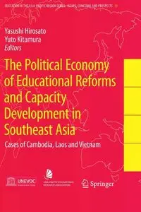 The Political Economy of Educational Reforms and Capacity Development in Southeast Asia: Cases of Cambodia, Laos and Vietnam